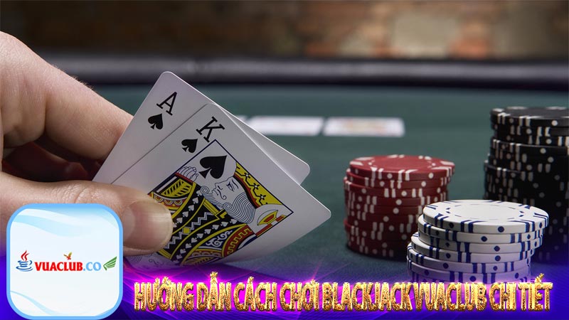 Hướng dẫn cách chơi blackjack vuaclub chi tiết